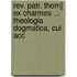 Rev. Patr. Thom] Ex Charmes ... Theologia Dogmatica, Cui Acc
