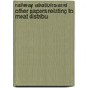 Railway Abattoirs and Other Papers Relating to Meat Distribu door D. Tallerman
