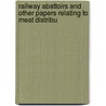 Railway Abattoirs and Other Papers Relating to Meat Distribu by D. Tallerman