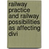 Railway Practice and Railway Possibilities as Affecting Divi door William Bridges Adams