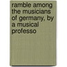 Ramble Among the Musicians of Germany, by a Musical Professo door Edward Holmes