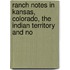 Ranch Notes in Kansas, Colorado, the Indian Territory and No
