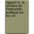 Rapport M. Le Ministre de L'Instruction Publique Sur Les Cor
