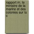 Rapport M. Le Ministre de La Marine Et Des Colonies Sur La C