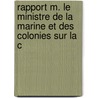 Rapport M. Le Ministre de La Marine Et Des Colonies Sur La C by Ͽ