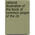 Rational Illustration of the Book of Common Prayer of the Ch