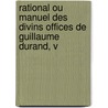 Rational Ou Manuel Des Divins Offices de Guillaume Durand, V door Guillaume Durand