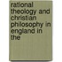Rational Theology and Christian Philosophy in England in the