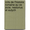 Rcits de L'Histoire Romaine Au Ve Sicle. Nestorius Et Eutych by Amde Simon D. Thierry