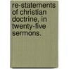 Re-Statements of Christian Doctrine, in Twenty-Five Sermons. door Henry W. Bellows