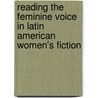Reading the Feminine Voice in Latin American Women's Fiction door Maria Teresa Medeiros-Lichem