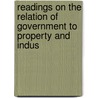 Readings on the Relation of Government to Property and Indus by Samuel Peter Orth