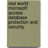 Real World Microsoft Access Database Protection and Security door Garry Robinson