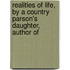 Realities of Life, by a Country Parson's Daughter, Author of