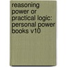 Reasoning Power Or Practical Logic: Personal Power Books V10 door William Walker Atkinson