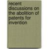 Recent Discussions on the Abolition of Patents for Invention door Robert Andrew Macfie