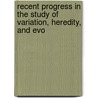 Recent Progress in the Study of Variation, Heredity, and Evo door Leonard Doncaster
