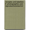 Recepte Und Tabellen Fr Photographie Und Reproductionstechni by Josef Maria Eder