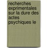 Recherches Exprimentales Sur La Dure Des Actes Psychiques Le by Antoine Rmond
