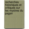 Recherches Historiques Et Critiques Sur Les Mystres Du Pagan door Guillaume-Emmanuel-Jose De Sainte-Croix