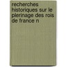 Recherches Historiques Sur Le Plerinage Des Rois de France N by Marcellin Fornier