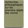 Recherches Philosophiques Sur Les Premiers Objets Des Connoi door Louis Gabriel De Bonald