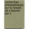 Recherches Philosophiques, Sur La Ncessit de S'Assurer Par S door Thmiseul De Saint-Hyacinthe