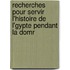 Recherches Pour Servir L'Histoire de L'Gypte Pendant La Domr