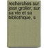 Recherches Sur Jean Grolier, Sur Sa Vie Et Sa Bibliothque, S
