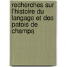 Recherches Sur L'Histoire Du Langage Et Des Patois de Champa by Prosper Tarb�