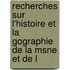 Recherches Sur L'Histoire Et La Gographie de La Msne Et de L