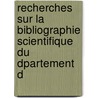 Recherches Sur La Bibliographie Scientifique Du Dpartement d by Arthur Louis Letacq
