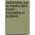 Recherches Sur La Manire Dont Furent Recueillies Et Publiees