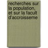 Recherches Sur La Population, Et Sur La Facult D'Accroisseme door William Godwin