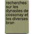 Recherches Sur Les Dynastes de Cossonay Et Les Diverses Bran