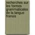Recherches Sur Les Formes Grammaticales de La Langue Franais