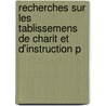 Recherches Sur Les Tablissemens de Charit Et D'Instruction P by Thomas Cauvin