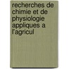 Recherches de Chimie Et de Physiologie Appliques A L'Agricul by A. Petermann