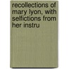 Recollections of Mary Lyon, with Selfictions from Her Instru door Pidella Fisk