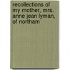 Recollections of My Mother, Mrs. Anne Jean Lyman, of Northam door Susan Inches Lesley