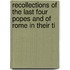 Recollections of the Last Four Popes and of Rome in Their Ti