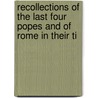 Recollections of the Last Four Popes and of Rome in Their Ti door Nicholas Patrick Wiseman