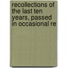 Recollections of the Last Ten Years, Passed in Occasional Re by Timothy Flint