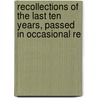 Recollections of the Last Ten Years, Passed in Occasional Re door Timothy Flint