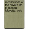 Recollections of the Private Life of General Lafayette, Volu by Jules Cloquet
