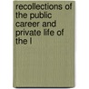 Recollections of the Public Career and Private Life of the L door Emily Henderson