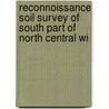 Reconnoissance Soil Survey of South Part of North Central Wi by Warren Jacob Geib