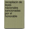 Recopilacin de Leyes Nacionales Sancionadas Por El Honorable by Argentina