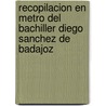 Recopilacion En Metro del Bachiller Diego Sanchez de Badajoz door Diego Snchez