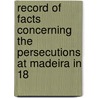 Record of Facts Concerning the Persecutions at Madeira in 18 door Herman Norton